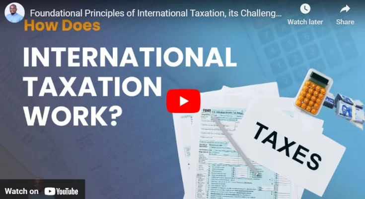 Foundational Principles of International Taxation, its Challenges, and Implications for Businesses