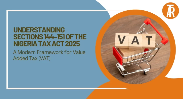 Understanding Sections 144–151 of the Nigeria Tax Act 2025