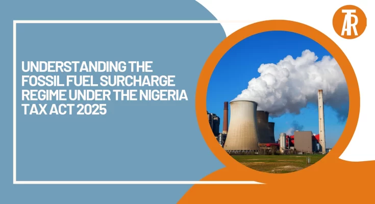 Understanding the Fossil Fuel Surcharge Regime Under the Nigeria Tax Act 2025
