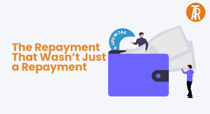 A Life in Tax The Repayment That Wasn’t Just a Repayment