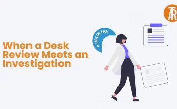 A Life in Tax When a Desk Review Meets an Investigation