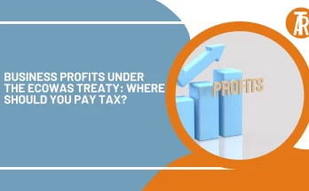 Business Profits Under the ECOWAS Treaty: Where Should You Pay Tax?