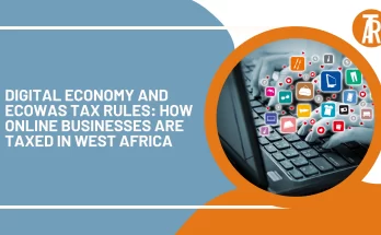 Digital Economy and ECOWAS Tax Rules: How Online Businesses Are Taxed in West Africa