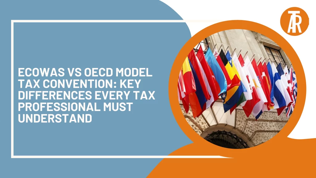 ECOWAS vs OECD Model Tax Convention: Key Differences Every Tax ...