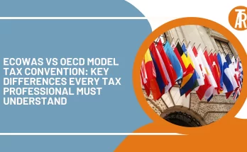 ECOWAS vs OECD Model Tax Convention: Key Differences Every Tax Professional Must Understand