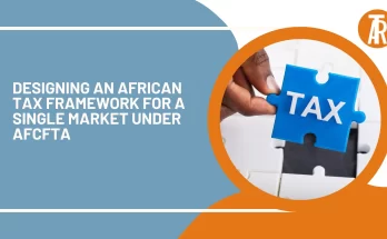 Designing an African Tax Framework for a Single Market under AfCFTA