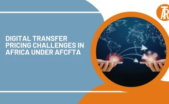 Digital Transfer Pricing Challenges in Africa under AfCFTA