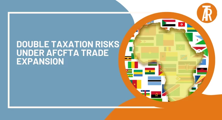 Double Taxation Risks under AfCFTA Trade Expansion