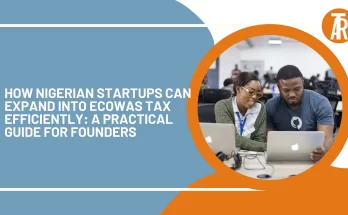 How Nigerian Startups Can Expand into ECOWAS Tax Efficiently: A Practical Guide for Founders