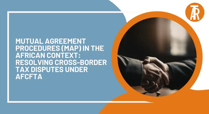 Mutual Agreement Procedures (MAP) in the African Context Resolving Cross-Border Tax Disputes under AfCFTA