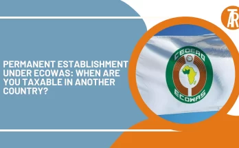 Permanent Establishment Under ECOWAS: When Are You Taxable in Another Country?