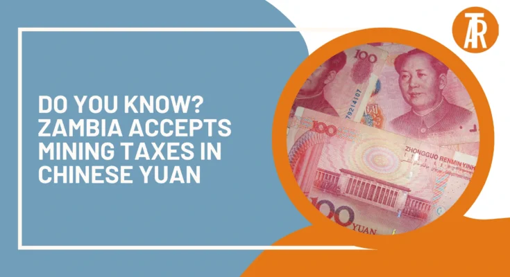 Do You Know Zambia Accepts Mining Taxes in Chinese Yuan