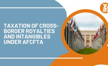 Taxation of Cross-Border Royalties and Intangibles under AfCFTA